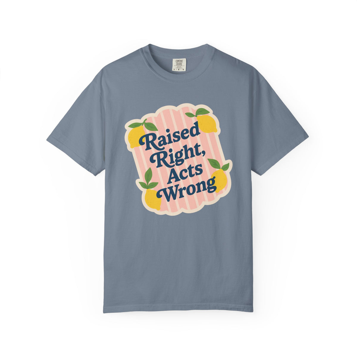 Raised Right, Acts Wrong Comfort Colors® Tee